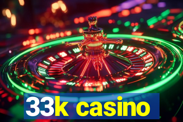 33k casino